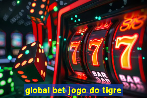 global bet jogo do tigre